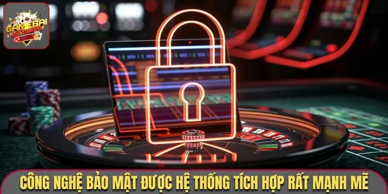 Công nghệ bảo mật được hệ thống tích hợp rất mạnh mẽ