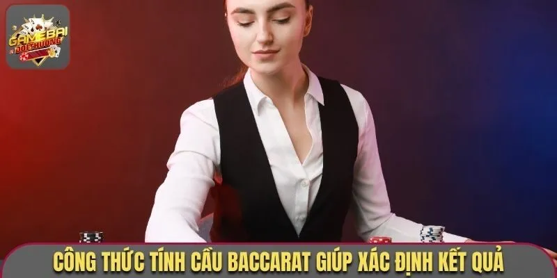 Công thức tính cầu baccarat giúp xác định kết quả