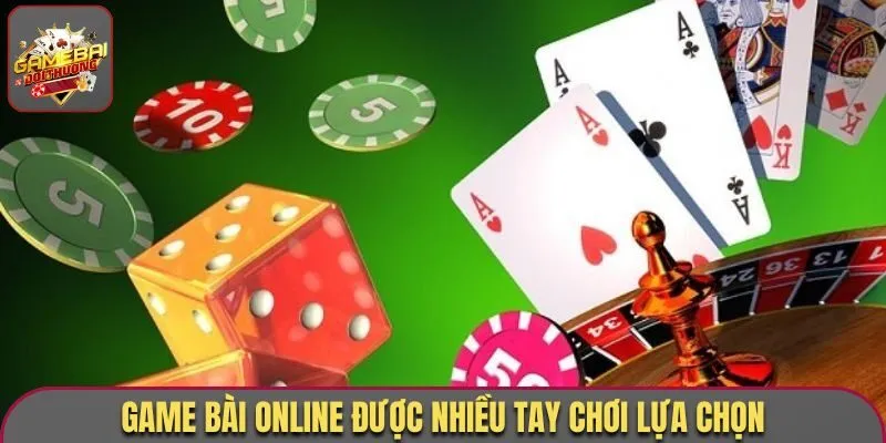 Game bài online được nhiều tay chơi lựa chọn