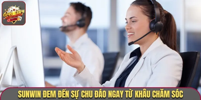 Sunwin đem đến sự chu đáo ngay từ khâu chăm sóc